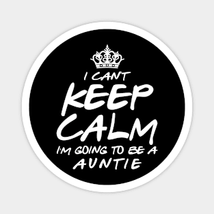 I Cant keep Calm Soon To Be Auntie Art Gift For Women Mother day Magnet